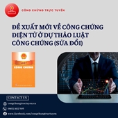 ĐỀ XUẤT MỚI VỀ CÔNG CHỨNG ĐIỆN TỬ Ở DỰ THẢO LUẬT CÔNG CHỨNG SỬA ĐỔI