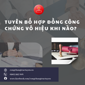 TUYÊN BỐ HỢP ĐỒNG CÔNG CHỨNG VÔ HIỆU KHI NÀO